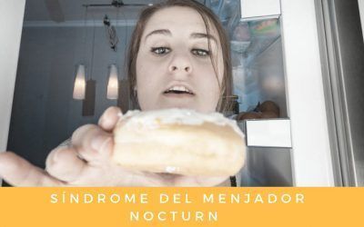 Síndrome del menjador nocturn: Definició i tractament