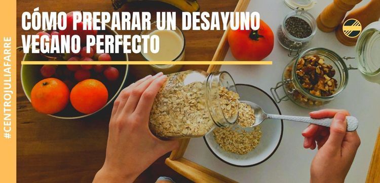 Cómo debe ser el desayuno vegano perfecto