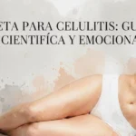 Dieta para la celulitis: Guía científica y emocional (sin estigmas). Dieta para la celulitis